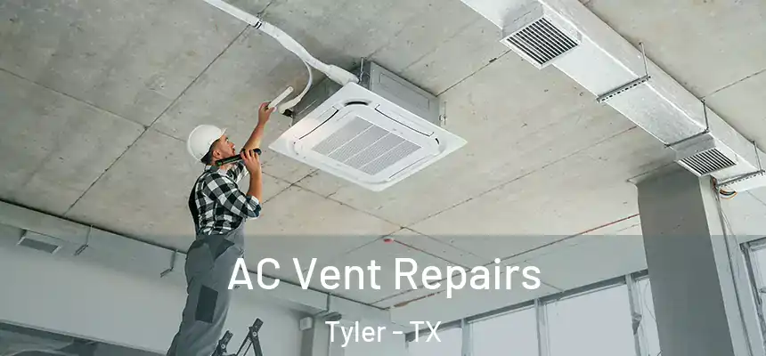 AC Vent Repairs Tyler - TX