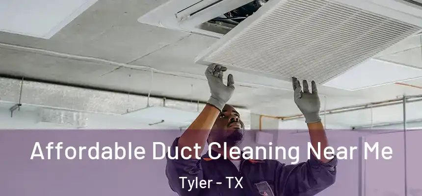 Affordable Duct Cleaning Near Me Tyler - TX