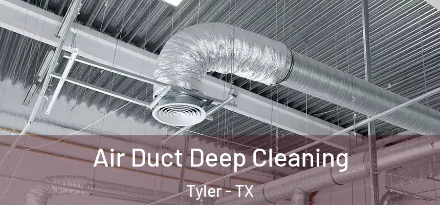 Air Duct Deep Cleaning Tyler - TX