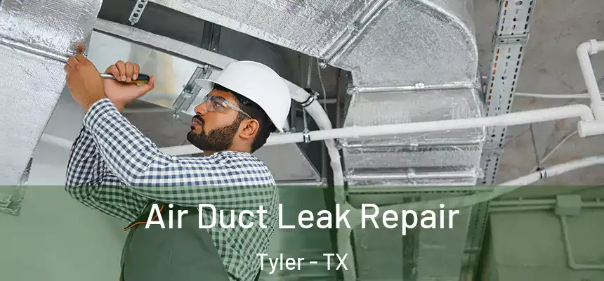 Air Duct Leak Repair Tyler - TX