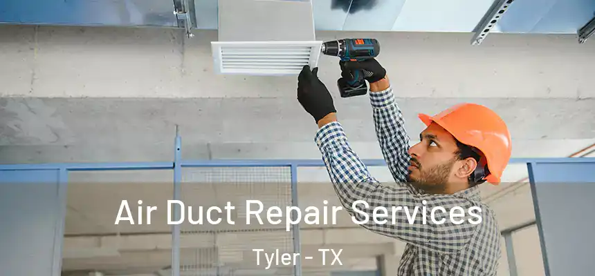 Air Duct Repair Services Tyler - TX