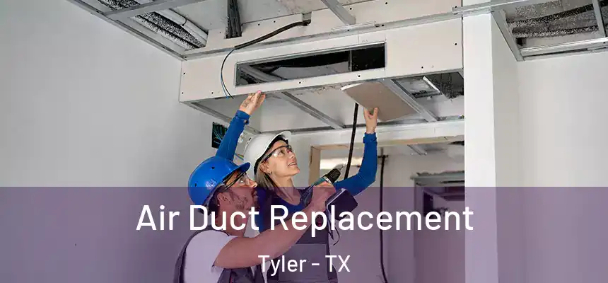 Air Duct Replacement Tyler - TX