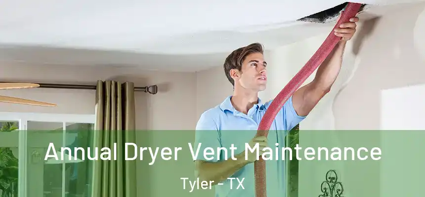 Annual Dryer Vent Maintenance Tyler - TX