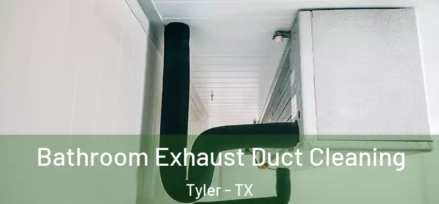 Bathroom Exhaust Duct Cleaning Tyler - TX