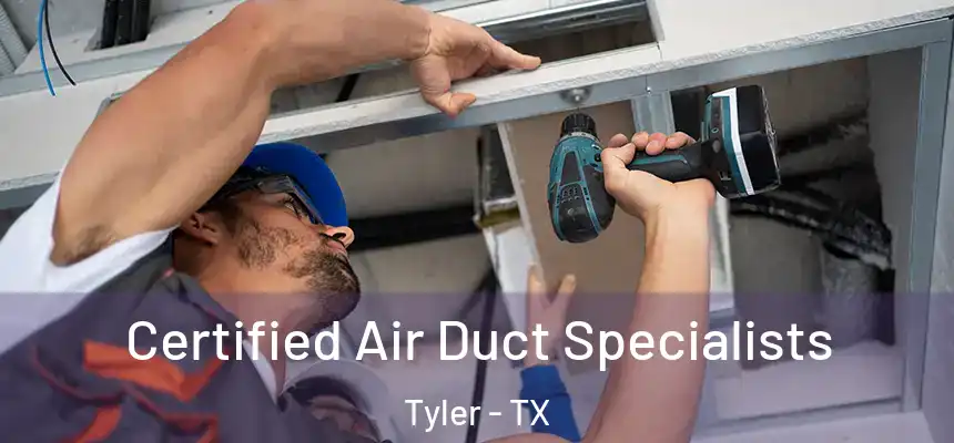 Certified Air Duct Specialists Tyler - TX