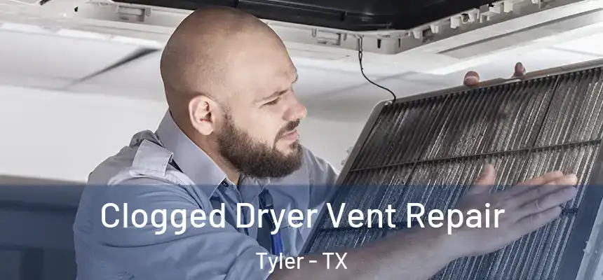 Clogged Dryer Vent Repair Tyler - TX