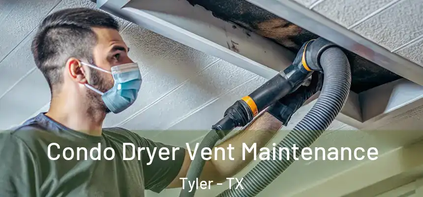  Condo Dryer Vent Maintenance Tyler - TX