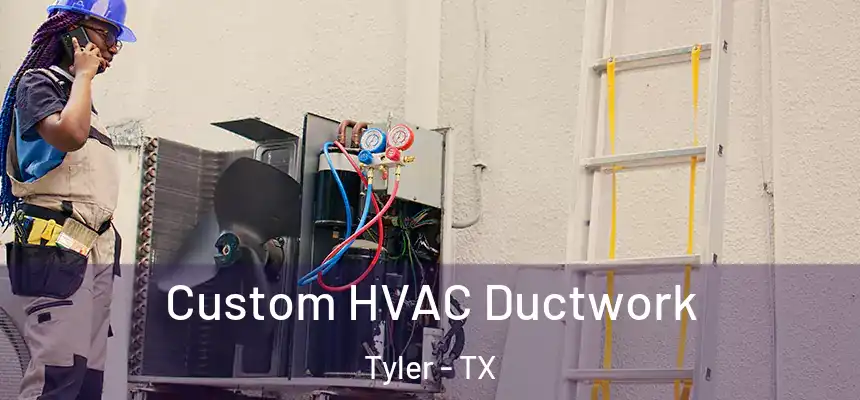  Custom HVAC Ductwork Tyler - TX