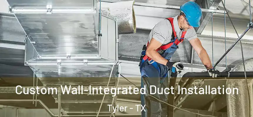  Custom Wall-Integrated Duct Installation Tyler - TX