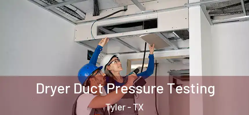 Dryer Duct Pressure Testing Tyler - TX