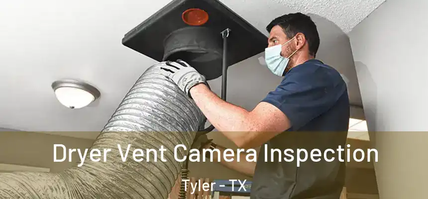 Dryer Vent Camera Inspection Tyler - TX