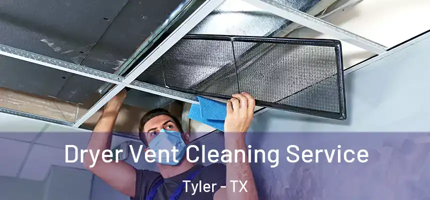 Dryer Vent Cleaning Service Tyler - TX