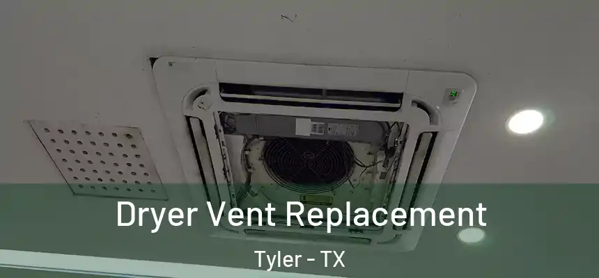 Dryer Vent Replacement Tyler - TX