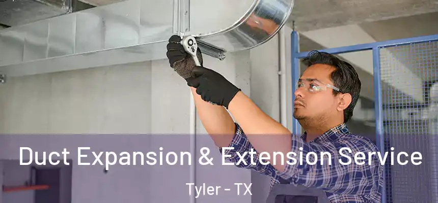 Duct Expansion & Extension Service Tyler - TX