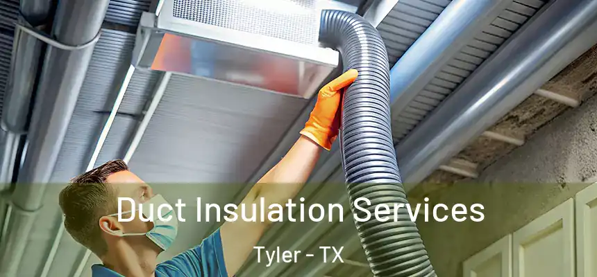Duct Insulation Services Tyler - TX