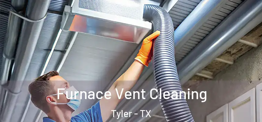 Furnace Vent Cleaning Tyler - TX