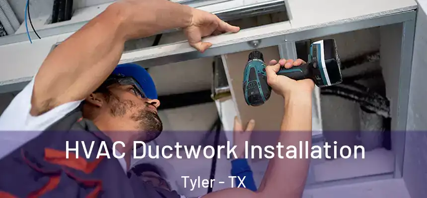 HVAC Ductwork Installation Tyler - TX