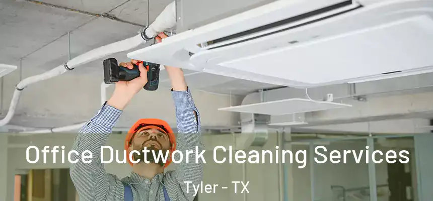 Office Ductwork Cleaning Services Tyler - TX