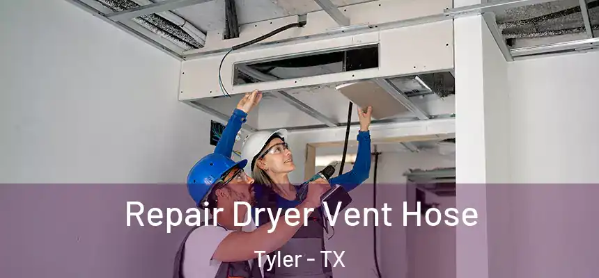 Repair Dryer Vent Hose Tyler - TX