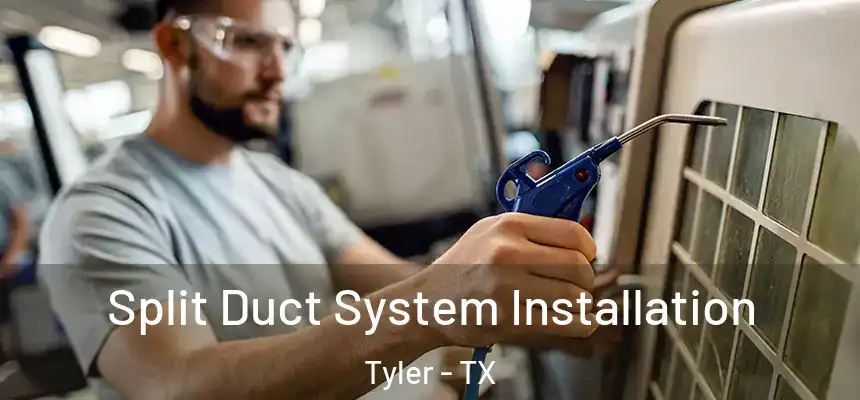 Split Duct System Installation Tyler - TX