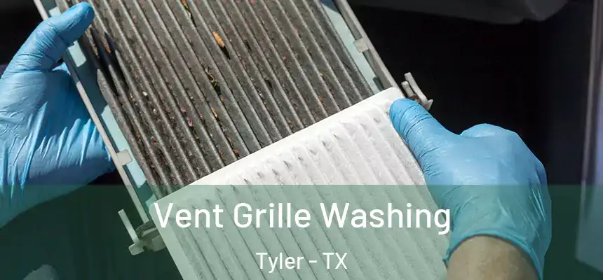 Vent Grille Washing Tyler - TX