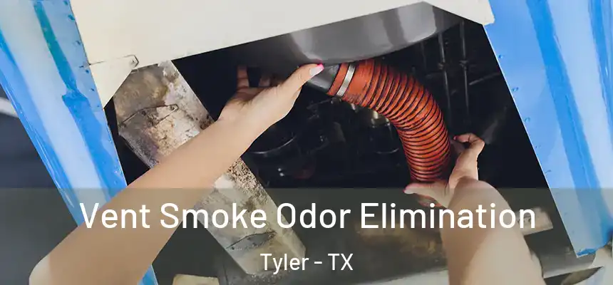 Vent Smoke Odor Elimination Tyler - TX